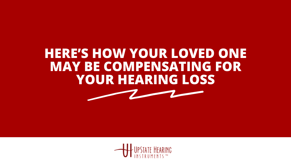 Here’s How Your Loved One May Be Compensating For Your Hearing Loss