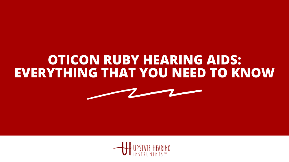 Oticon Ruby Hearing Aids: Everything That You Need to Know