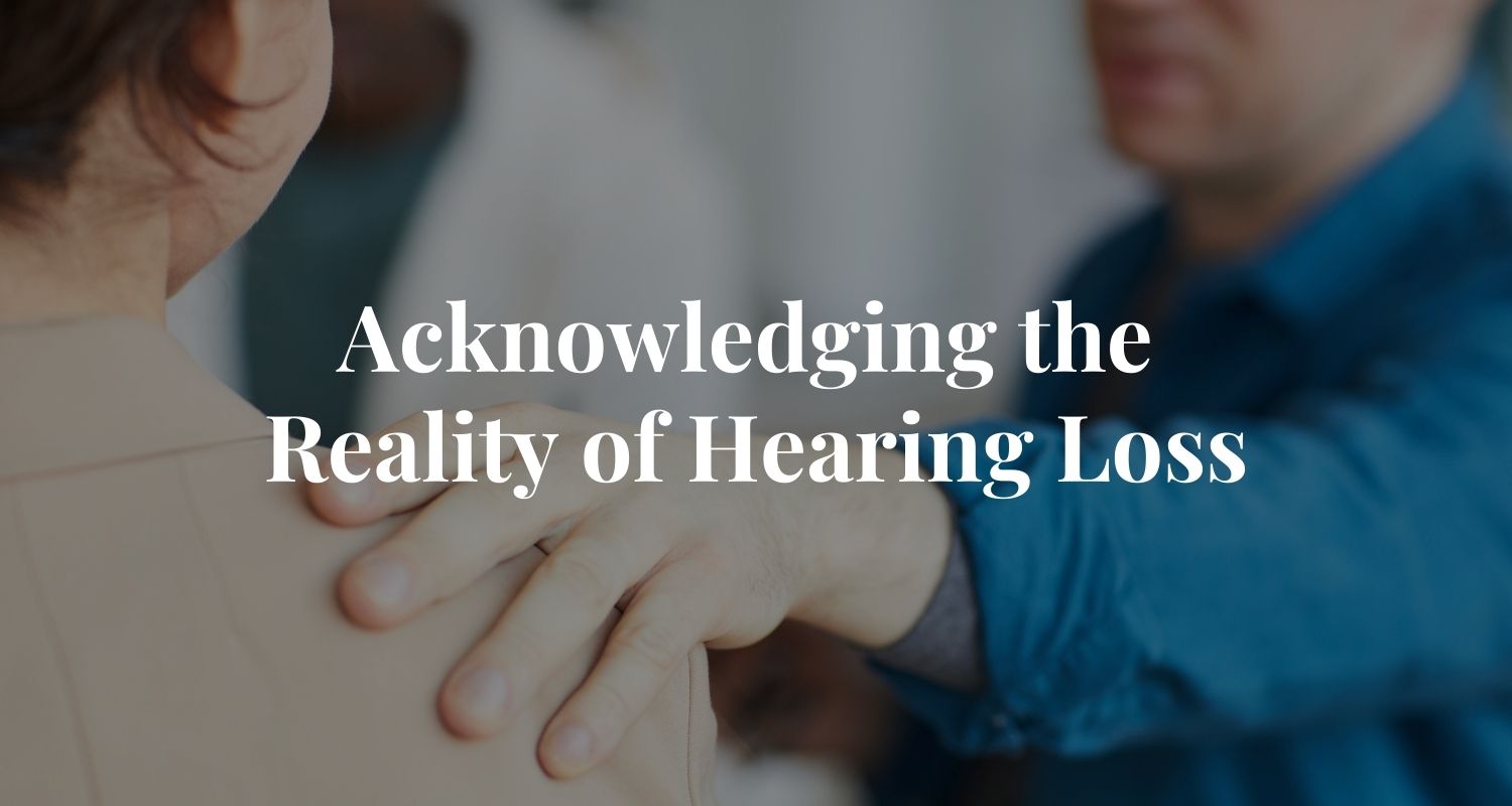Featured image for “Acknowledging the Reality of Hearing Loss”